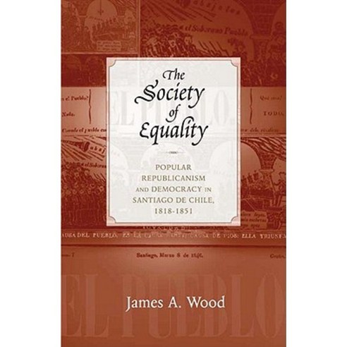 The Society of Equality: Popular Republicanism and Democracy in Santiago de Chile 1818-1851 Paperback, University of New Mexico Press