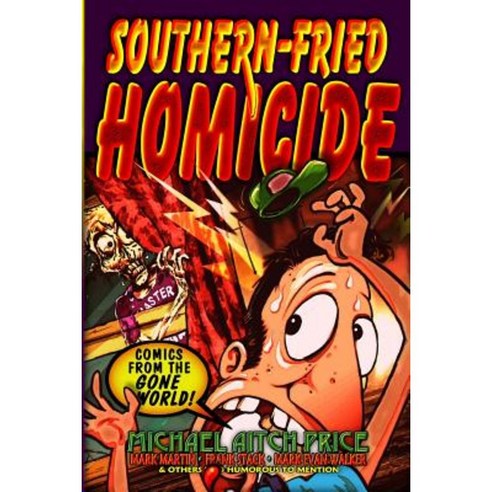 Southern-Fried Homicide: Comics from the Gone World! Paperback, Createspace Independent Publishing Platform