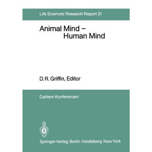 Animal Mind -- Human Mind: Report of the Dahlem Workshop on Animal Mind -- Human Mind Berlin 1981 March 22-27 Paperback, Springer