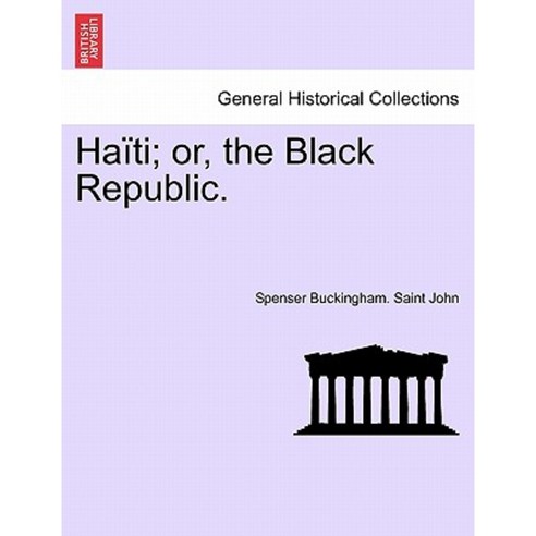 Haiti; Or the Black Republic. Paperback, British Library, Historical Print Editions