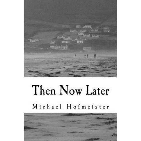 Then Now Later Paperback, Createspace Independent Publishing Platform
