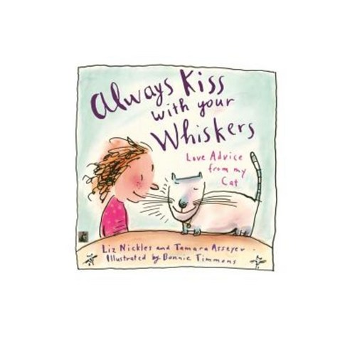 Always Kiss with Your Whiskers: Love Advice from My Cat: Always Kiss with Your Whiskers: Love Advice from My Cat Paperback, Gallery Books