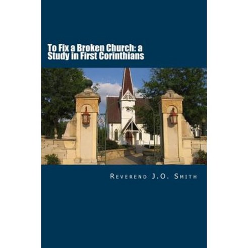 To Fix a Broken Church: A Study in First Corinthians Paperback, Createspace Independent Publishing Platform