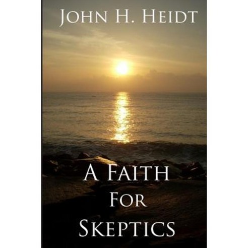 A Faith for Skeptics Paperback, Createspace Independent Publishing Platform