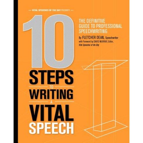 10 Steps to Writing a Vital Speech: The Definitive Guide to Professional Speechwriting Paperback, Createspace Independent Publishing Platform