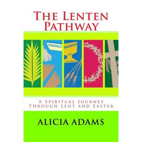 The Lenten Pathway: A Spiritual Journey Through Lent and Easter Paperback, Createspace Independent Publishing Platform