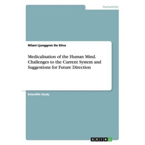 Medicalisation of the Human Mind. Challenges to the Current System and Suggestions for Future Direction Paperback, Grin Publishing