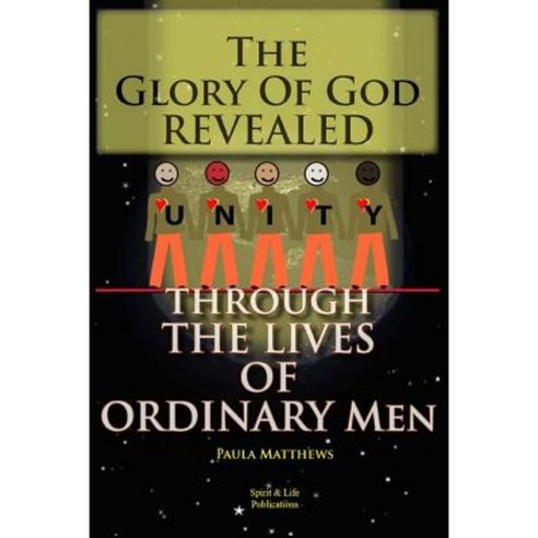 The Glory of God Revealed Through the Lives of Ordinary Men Paperback, Createspace Independent Publishing Platform