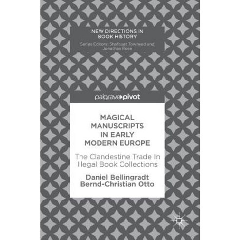 Magical Manuscripts in Early Modern Europe: The Clandestine Trade in Illegal Book Collections Hardcover, Palgrave MacMillan