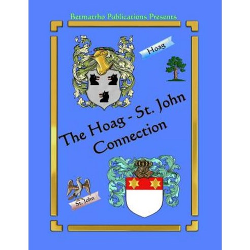 The Hoag - St. John Connection: Genealogy & Family History Paperback, Createspace Independent Publishing Platform