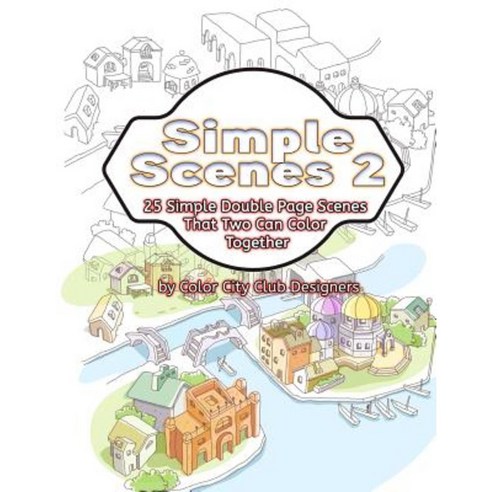 Simple Scenes 2: 25 Simple Double Page Scenes That Two Can Color Together Paperback, Createspace Independent Publishing Platform