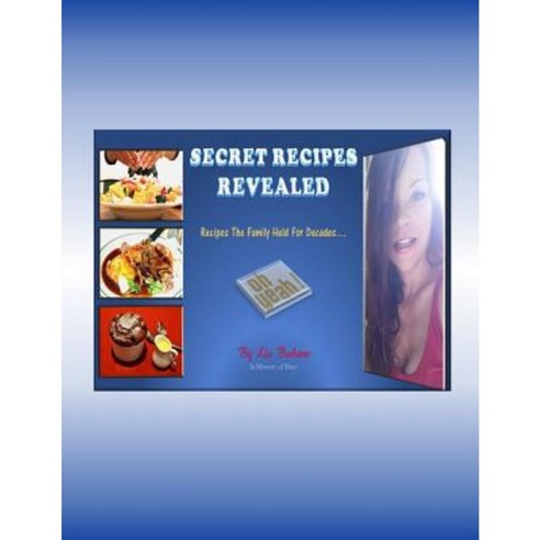 Secret Recipes Revealed: Recipes the Family Held for Decades... Paperback, Createspace Independent Publishing Platform