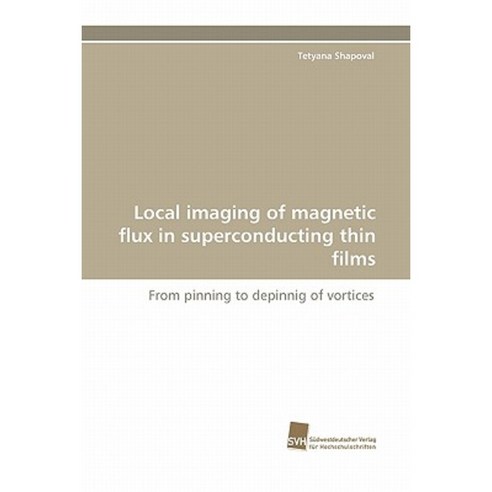 Local Imaging of Magnetic Flux in Superconducting Thin Films Paperback, Sudwestdeutscher Verlag Fur Hochschulschrifte