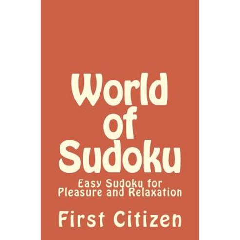 World of Sudoku: Easy Sudoku for Pleasure and Relaxation Paperback, Createspace Independent Publishing Platform