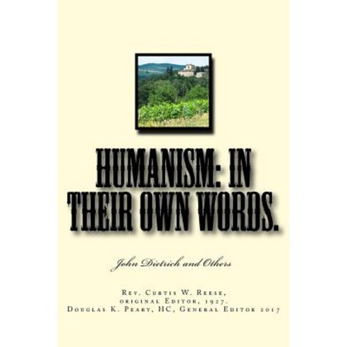Humanism: In Their Own Words: John Dietrich and Others Paperback, Createspace Independent Publishing Platform