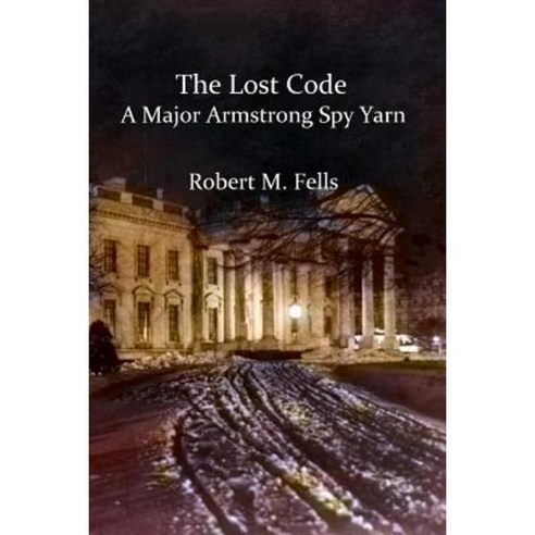The Lost Code: A Major Armstrong Spy Yarn Paperback, Createspace Independent Publishing Platform