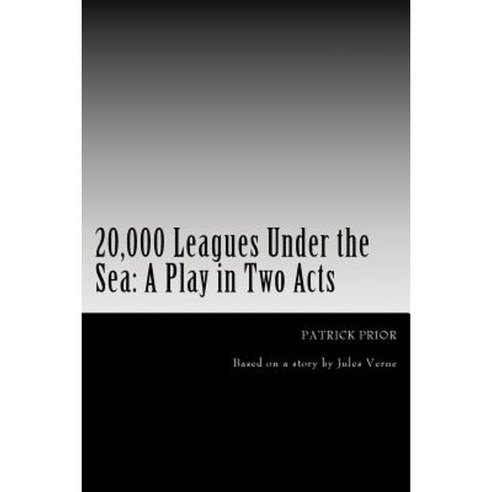 20 000 Leagues Under the Sea: A Play in Two Acts Paperback, Createspace Independent Publishing Platform
