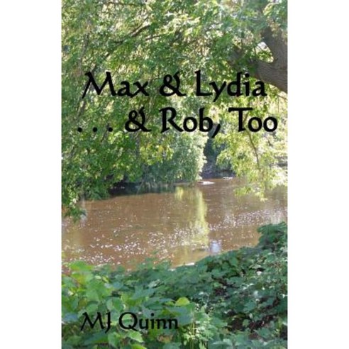 Max & Lydia . . . & Rob Too Paperback, Createspace Independent Publishing Platform