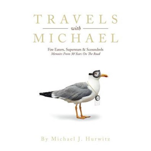 Travels with Michael: Fire Eaters Superstars & Scoundrels Memoirs from 30 Years on the Road Paperback, Authorhouse