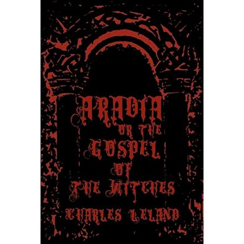 Aradia - Or the Gospel of the Witches: Cool Collector''s Edition - Printed in Modern Gothic Fonts Paperback, Createspace