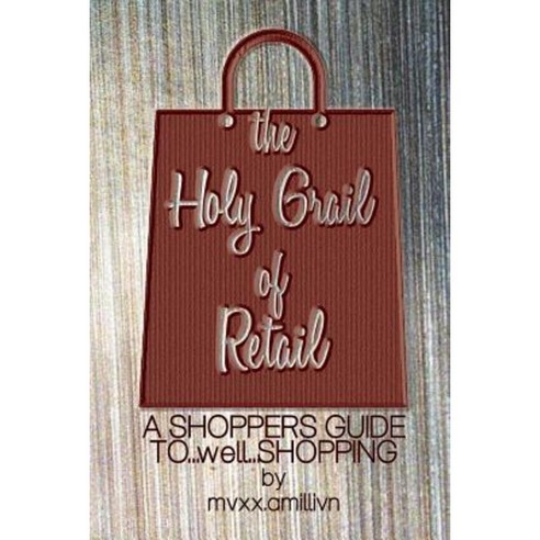 The Holy Grail of Retail Red Cover: A Shoppers Guide to Shopping Paperback, Createspace Independent Publishing Platform