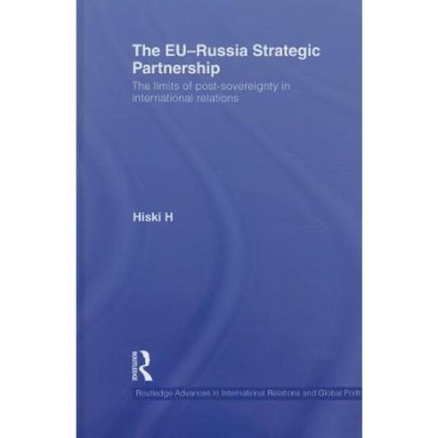 The EU-Russia Strategic Partnership: The Limits of Post-Sovereignty in International Relations Hardcover, Routledge
