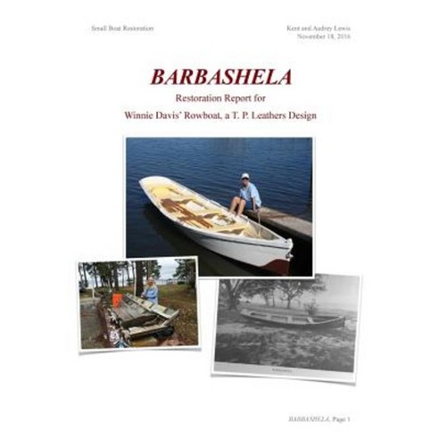 Barbashela Restoration Report: Winnie Davis'' 1880s Rowboat Paperback, Createspace Independent Publishing Platform