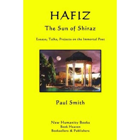 Hafiz: The Sun of Shiraz: Essays Talks Projects on the Immortal Poet Paperback, Createspace Independent Publishing Platform