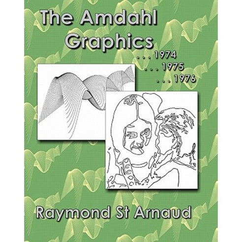 The Amdahl Graphics ...1974...1975...1976 Paperback, Createspace Independent Publishing Platform