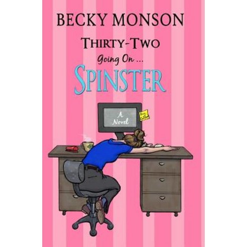 Thirty-Two Going on Spinster Paperback, Createspace Independent Publishing Platform