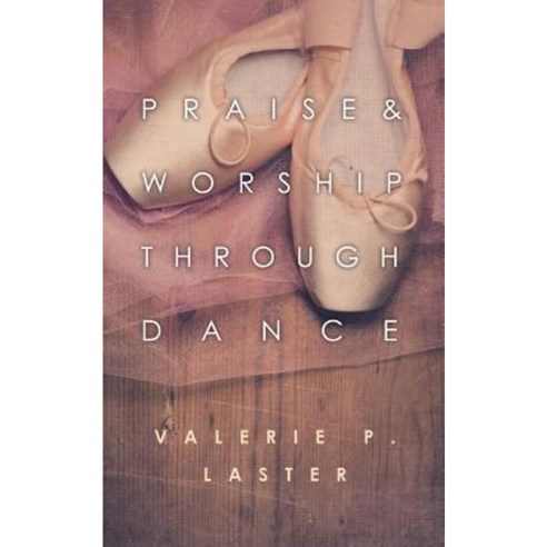 Praise & Worship Through Dance Paperback, Createspace Independent Publishing Platform