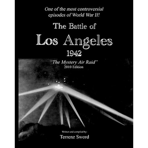 The Battle of Los Angeles 1942: The Mystery Air Raid Paperback, Createspace Independent Publishing Platform