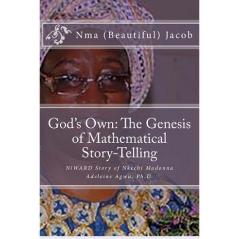 God''s Own the Genesis of Mathematical Story-Telling:Paperback, Createspace Independent Publishing Platform