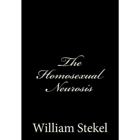 The Homosexual Neurosis Paperback, Createspace Independent Publishing Platform