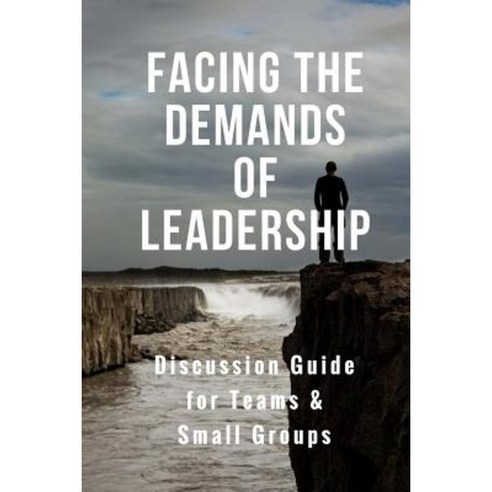 Facing the Demands of Leadership: Discussion Guide for Teams & Small Groups Paperback, Createspace Independent Publishing Platform