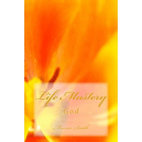Life Mastery: God Paperback, Createspace Independent Publishing Platform