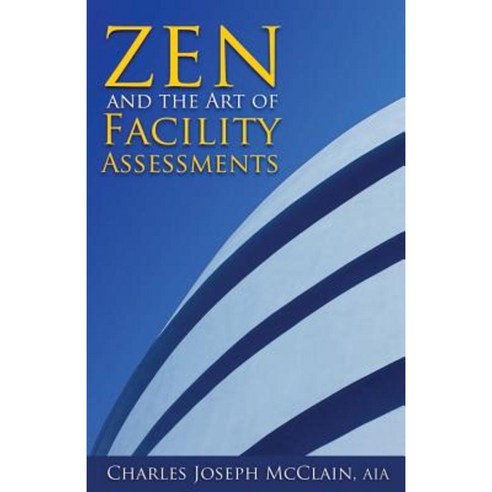 Zen and the Art of Facility Assessments Paperback, Createspace Independent Publishing Platform