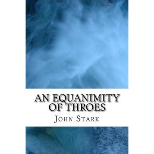 An Equanimity of Throes Paperback, Createspace Independent Publishing Platform