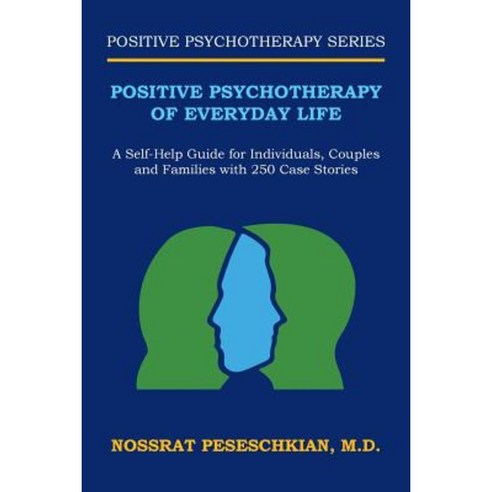 Positive Psychotherapy of Everyday Life: A Self-Help Guide for Individuals Couples and Families with 250 Case Stories Paperback, Authorhouse