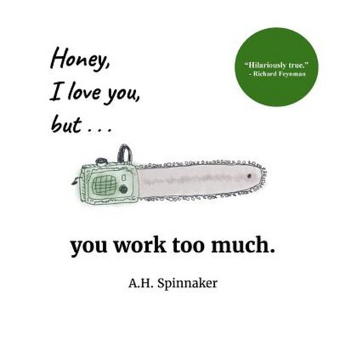 Honey I Love You But You Work Too Much Paperback, Createspace Independent Publishing Platform