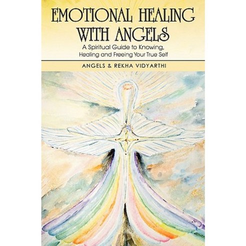 Emotional Healing with Angels: A Spiritual Guide to Knowing Healing and Freeing Your True Self Paperback, Trafford Publishing