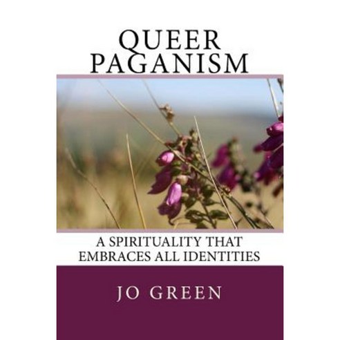 Queer Paganism (Full Colour): A Spirituality That Embraces All Identities Paperback, Createspace Independent Publishing Platform