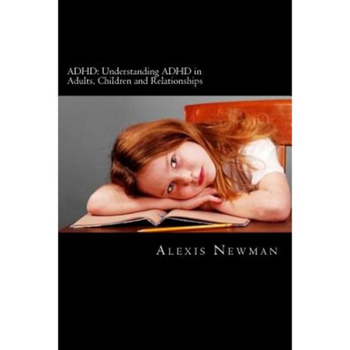 ADHD: Understanding ADHD in Adults Children and Relationships: Paperback, Createspace Independent Publishing Platform