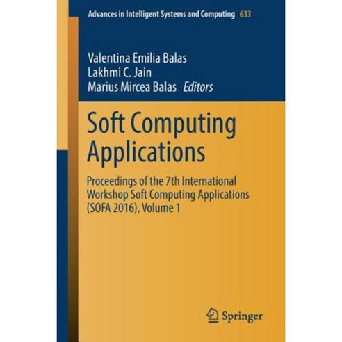 Soft Computing Applications: Proceedings of the 7th International Workshop Soft Computing Applications (Sofa 2016) Volume 1 Paperback, Springer