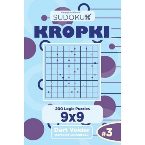 Sudoku Kropki - 200 Logic Puzzles 9x9 (Volume 3) Paperback, Createspace Independent Publishing Platform