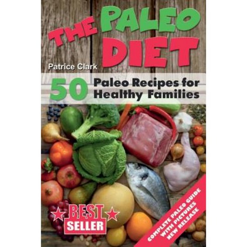 The Paleo Diet (B&w): 50 Paleo Recipes for Healthy Families Paperback, Createspace Independent Publishing Platform