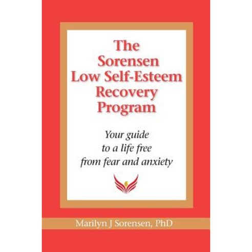 The Sorensen Low Self Esteem Recovery Program: Your Guide to a Life Free of Fear and Anxiety Paperback, Wolf Publishing Company (OR)