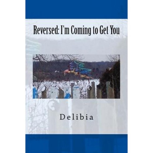 Reversed: I''m Coming to Get You Paperback, Createspace Independent Publishing Platform