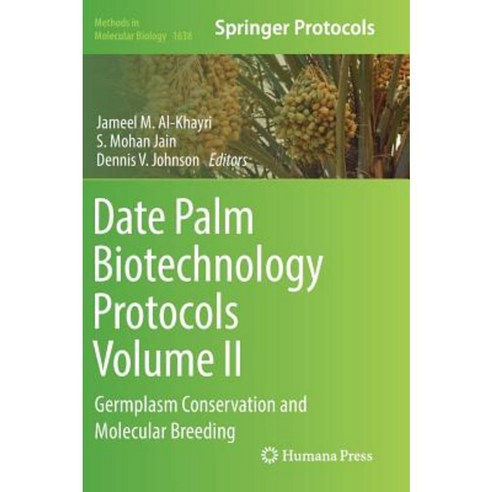Date Palm Biotechnology Protocols Volume II: Germplasm Conservation and Molecular Breeding Hardcover, Humana Press