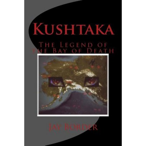 Kushtaka: The Legend of the Bay of Death Paperback, Createspace Independent Publishing Platform